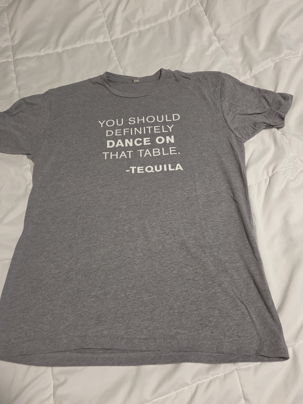 Gray Graphic Tee - "You Should Definitely Dance On That Table - Tequila"